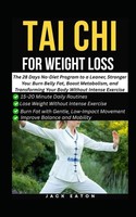 Tai Chi For Weight Loss: The 28 Days No-Diet Program To A Leaner, Stronger You: