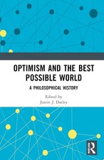 Optimism and the Best Possible World: A Philosophical History by Justin J. Daele