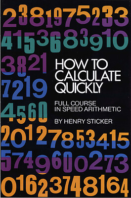 How to Calculate Quickly: Full Course in Speed Arithmetic by Sticker, Henry