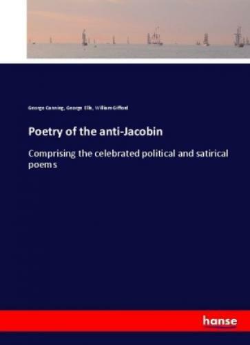 Thumbnail - Poetry Of The Anti-jacobin Comprising The Celebrated Political And