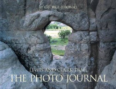 Lewis and Clark Trail The Photo Journal: Up the Missouri, Down the C - VERY GOOD