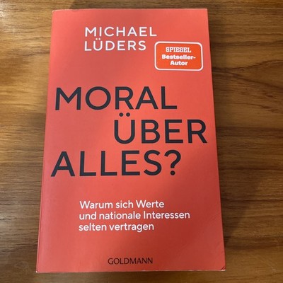 Moral über alles? Warum sich Werte und nationale Interessen selten vertragen Lüd