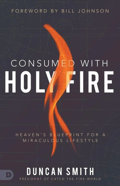 Consumed With Holy Fire Heaven's Blueprint For A Miraculous Lifestyle Smith Buch-image