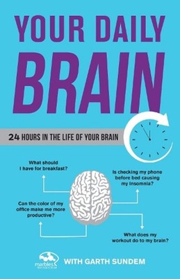Your Daily Brain: 24 Hours in the Life of Your Brain by Marbles: The Brain Store