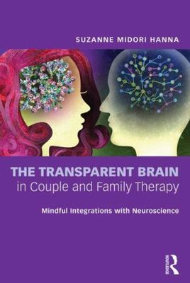 The Transparent Brain in Couple and Family Therapy: Mindful Integrations with...
