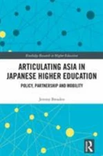 Articulating Asia in Japanese Higher Education : Policy, Partnership and Mobi...