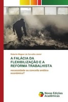 Roberto Wagner De Carvalho JúNior | A FalÁCia DA FlexibilizaÇÃO E A Reforma...