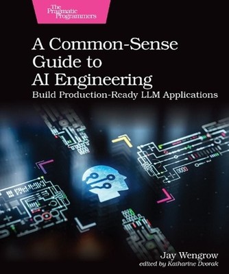 A Common-Sense Guide to AI Engineering: Build Production-Ready LLM Applications