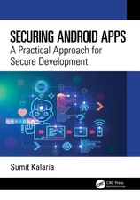 Securing Android Apps: A Practical Approach for Secure Development by Sumit Kala