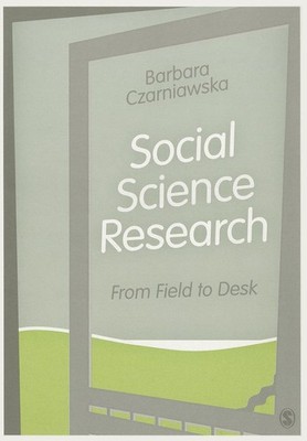 Social Science Research: From Field to Desk,Czarniawska, Barbara