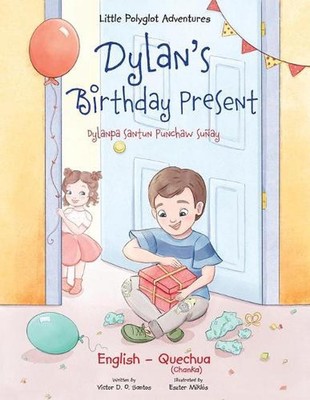 Dylan's Birthday Present / Dylanpa Santun Punchaw Suay - Bilingual Quechua and E