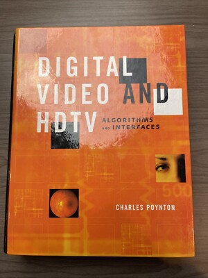 Digital Video and HDTV Algorithms and Interfaces Charles Poynton HC