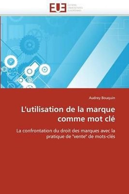 L''utilisation de la marque comme mot cl: La confrontation du droit des marques