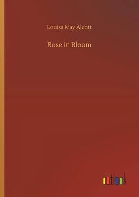 Louisa May Alcott | Rose in Bloom | Taschenbuch | Englisch (2019) | 248 S.