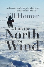 INTO THE NORTH WIND: A THOUSAND-MILE BICYCLE ADVENTURE By Jill Homer