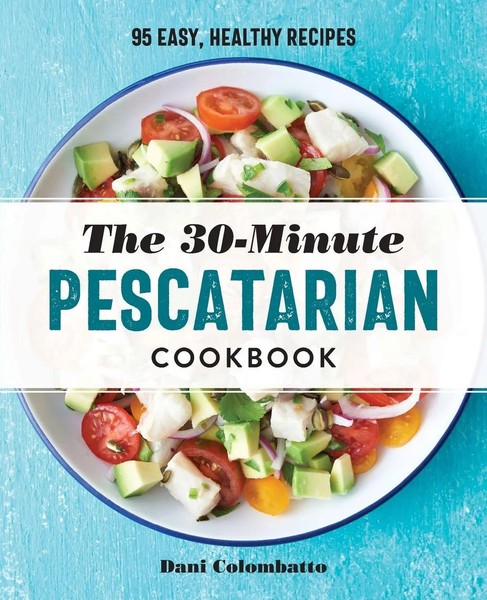 Dani Colombatto | The 30-Minute Pescatarian Cookbook | Taschenbuch | Englisch-image