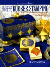 The Complete Guide to Rubber Stamping: Design and Decorate Gifts and Keepsakes