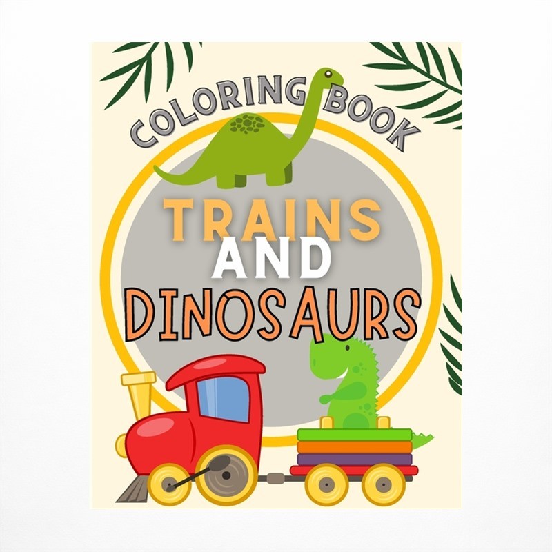 Trains and Dinosaurs Coloring Book For Kids: Cute and Fun Dinosaur and Trains...