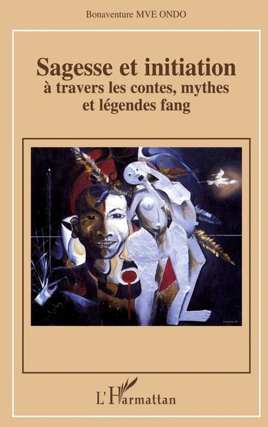 Sagesse Et Initiation à Travers Les Contes, Mythes Et LéGendes Fang Ondo Buch-image
