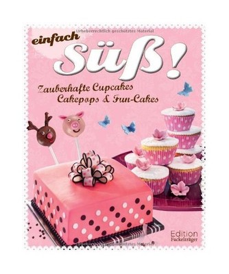 Einfach süß!: Zauberhafte Cupcakes, Cakepops und Fun Cakes: Zauberhafte Cupcak
