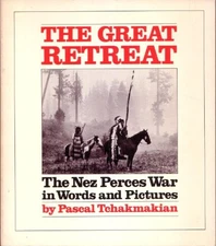 THE GREAT RETREAT: THE NEZ PERCES WAR IN WORDS AND By Pascal Tchakmakian *VG+*