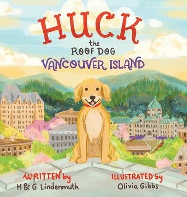 Huck the Roof Dog Vancouver Island by H. & G. Lindenmuth Hardcover Book