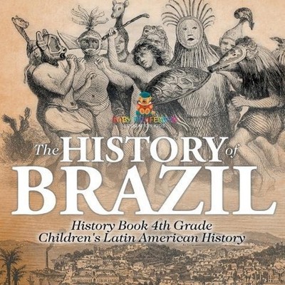 The History of Brazil - History Book 4th Grade Children's Latin A