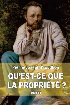 Qu'est-ce Que La Propriété ? : Recherches Sur Le Principe Du Droit Et Du Gouv...