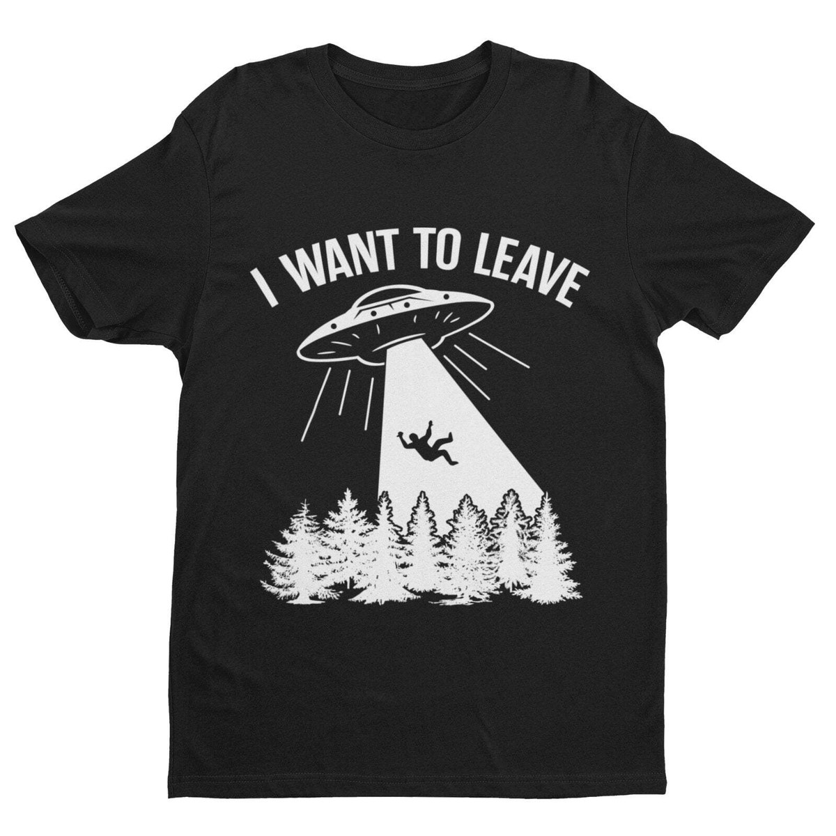 Funny UFO T Shirt I Want To Leave Retro Alien Roswell Area 51 You