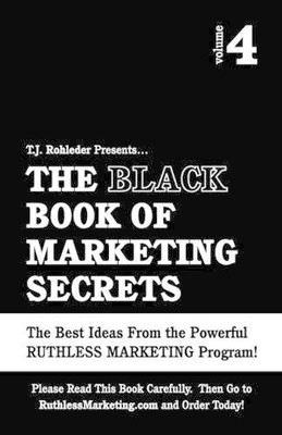 T J Rohleder The Black Book of Marketing Secrets, Vol. 4 (Paperback) (UK IMPORT)