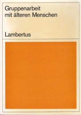 Gruppenarbeit mit älteren Menschen. Ein Werkbuch. , Lambertus.: