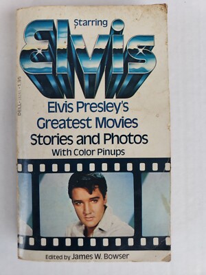 STARRING ELVIS Elvis Presley's Greatest Movies Stories and Photos James Bowser 