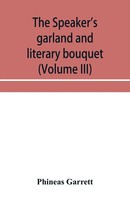 The Speaker's Garland And Literary Bouquet (Volume Iii) Combining 100 Choice...