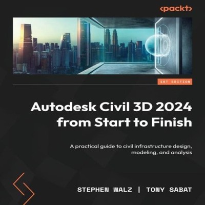 Autodesk Civil 3D 2024 from Start to Finish Build scalable real-w