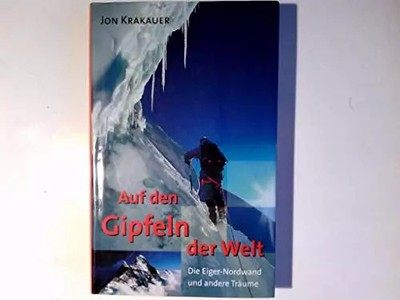 Auf den Gipfeln der Welt: die Eiger-Nordwand und andere Träume, Jon Krakauer