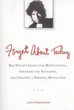 Forget About Today: Bob Dylan’s Genius for- 0399537546, paperback, Friedman, new