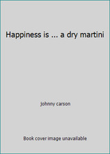 Happiness is ... a dry martini by johnny carson