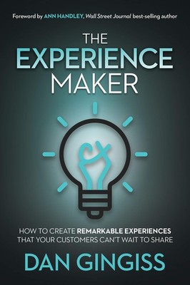 The Experience Maker: How to Create Remarkable Experiences That Your Custome...