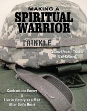 Making a Spiritual Warrior: Confront the Enemy & Live in Victory as a Man
