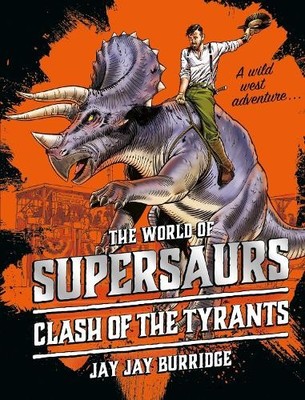 Supersaurs 3: Clash of the Tyrants:..., Burridge, Jay J
