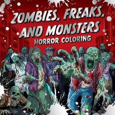 Zombies, Freaks, and Monsters: Horror Coloring: A Creepy  Spooky Mindful Activi