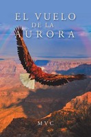 M V C | El Vuelo De La Aurora | Taschenbuch | Englisch (2018) | Palibrio