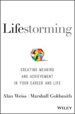 Lifestorming: Creating Meaning and Achievement in Your Career and Life by Weiss