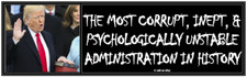anti Trump: MOST CORRUPT, INEPT,  PSYCHOL. UNSTABLE political bumper sticker