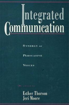 Integrated Communication : Synergy of Persuasive Voices, Paperback by Thorson...