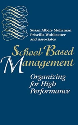 School Based Management: Organizing for High Pe, Mohrman, Wohlstetter+=