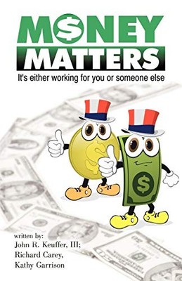 Money Matters : It's Either Working for You or Someone Else by Richard Carey,...
