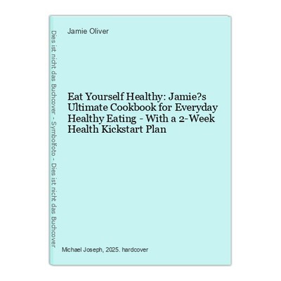 Eat Yourself Healthy: Jamie?s Ultimate Cookbook for Everyday Healthy Eating - Wi