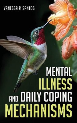 Mental Illness and Daily Coping Mechanisms by Vanessa P. Santos Hardcover Book