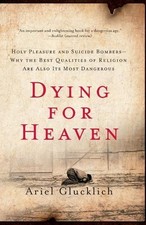 Ariel Glucklich Dying for Heaven: Holy Pleasure and Suicide Bomber (Taschenbuch)